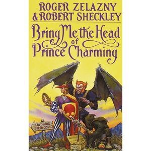Bring Me the Head of Prince Charming -- Roger Zelazny
